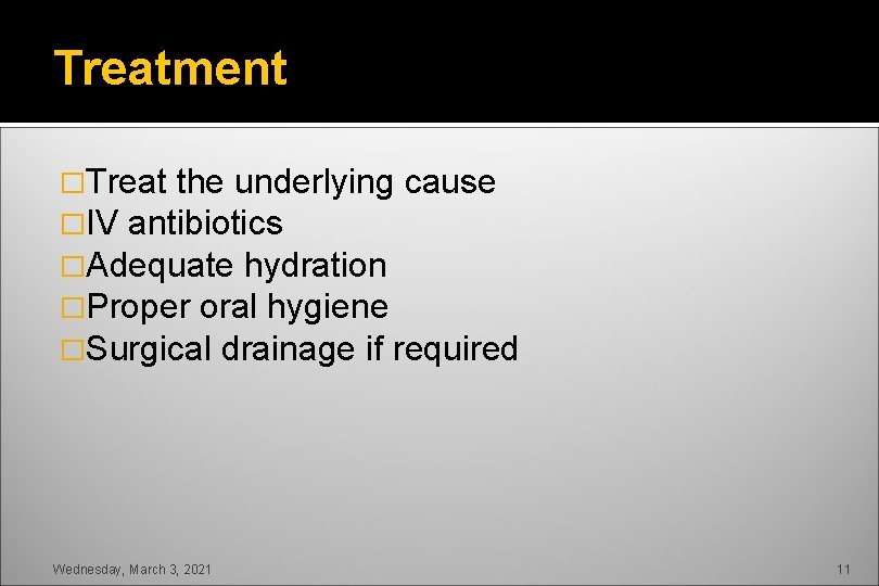 Treatment �Treat the underlying cause �IV antibiotics �Adequate hydration �Proper oral hygiene �Surgical drainage