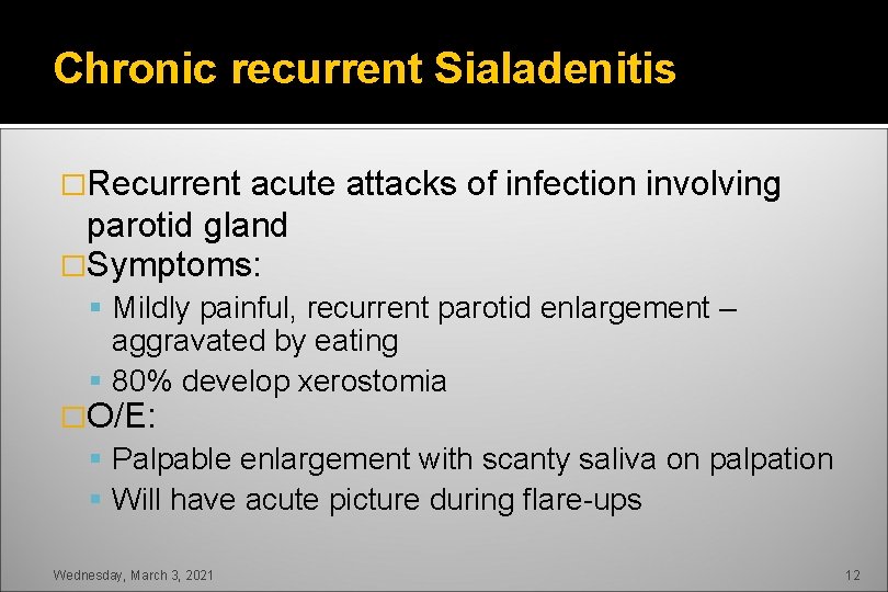 Chronic recurrent Sialadenitis �Recurrent acute attacks of infection involving parotid gland �Symptoms: Mildly painful,