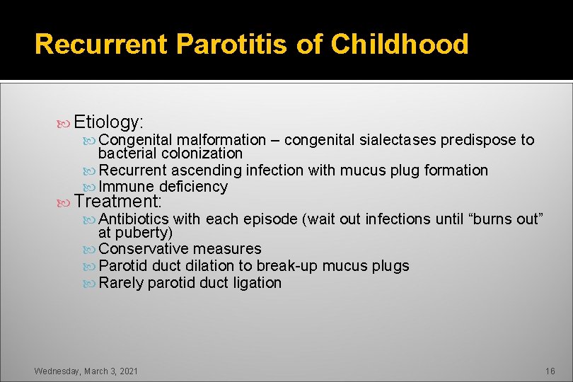 Recurrent Parotitis of Childhood Etiology: Congenital malformation – congenital sialectases predispose to bacterial colonization