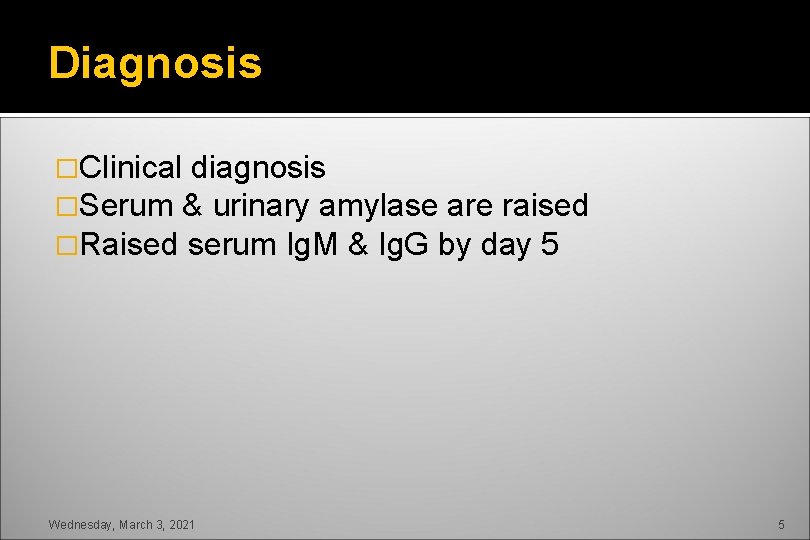 Diagnosis �Clinical diagnosis �Serum & urinary amylase are raised �Raised serum Ig. M &