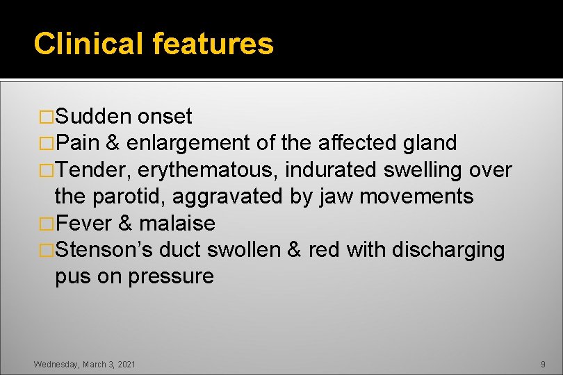 Clinical features �Sudden onset �Pain & enlargement of the affected gland �Tender, erythematous, indurated