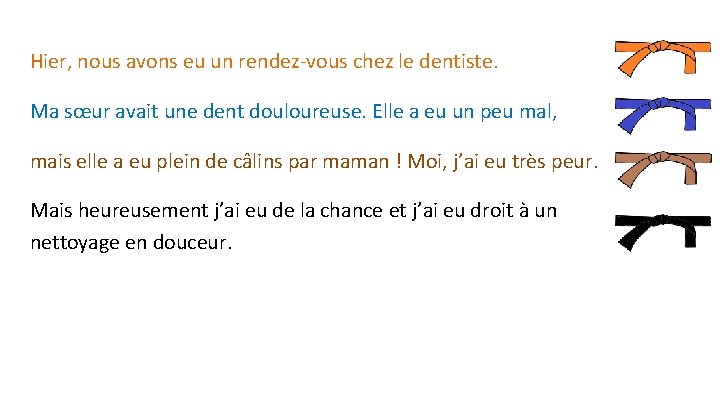 Hier, nous avons eu un rendez-vous chez le dentiste. Ma sœur avait une dent