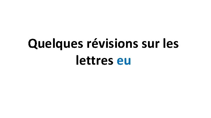 Quelques révisions sur les lettres eu 