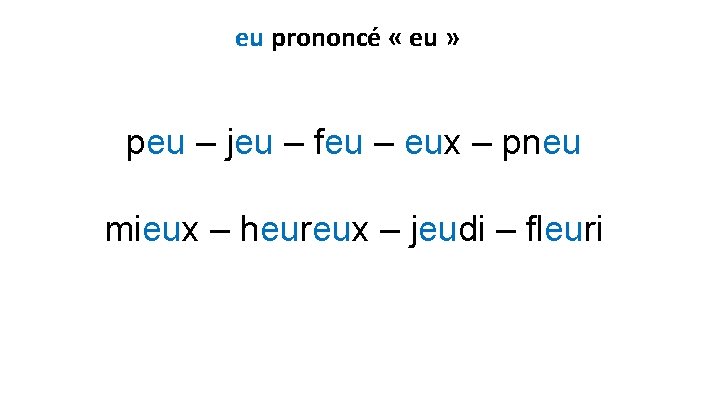 eu prononcé « eu » peu – jeu – feu – eux – pneu