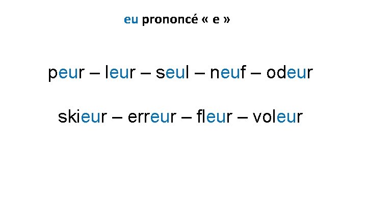 eu prononcé « e » peur – leur – seul – neuf – odeur