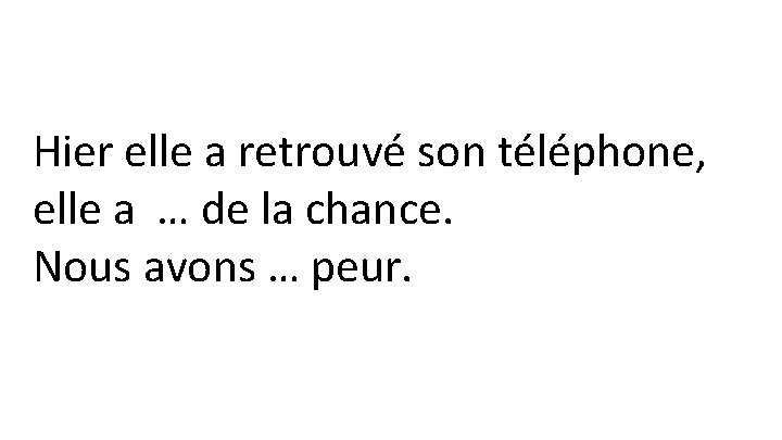 Hier elle a retrouvé son téléphone, elle a … de la chance. Nous avons