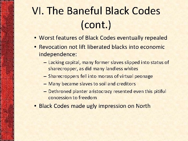 VI. The Baneful Black Codes (cont. ) • Worst features of Black Codes eventually