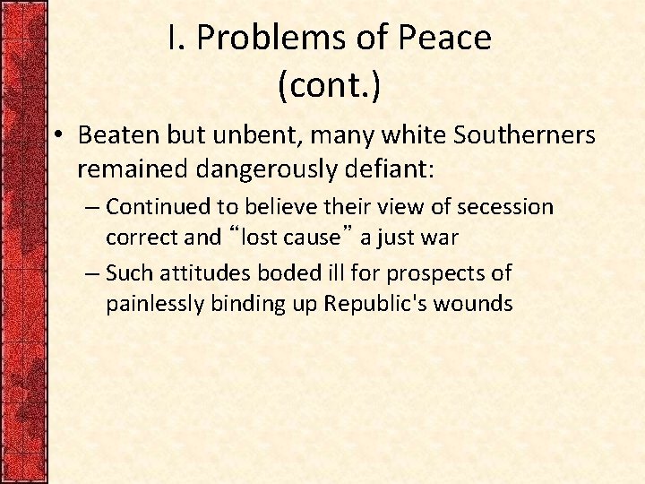 I. Problems of Peace (cont. ) • Beaten but unbent, many white Southerners remained