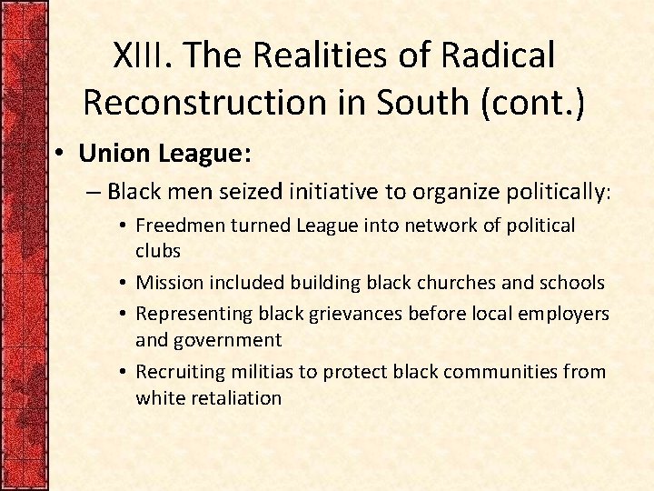 XIII. The Realities of Radical Reconstruction in South (cont. ) • Union League: –