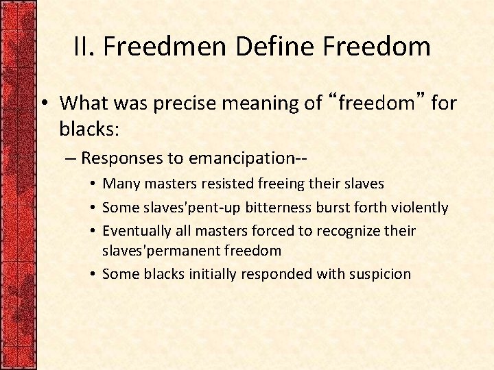 II. Freedmen Define Freedom • What was precise meaning of “freedom” for blacks: –