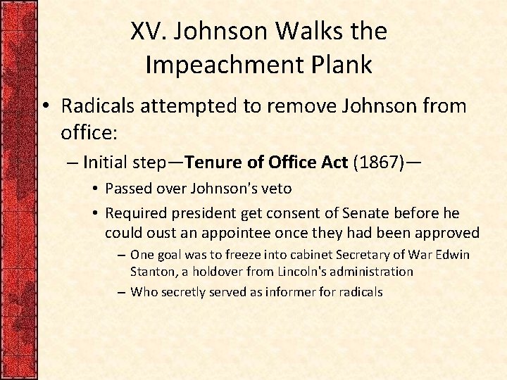 XV. Johnson Walks the Impeachment Plank • Radicals attempted to remove Johnson from office: