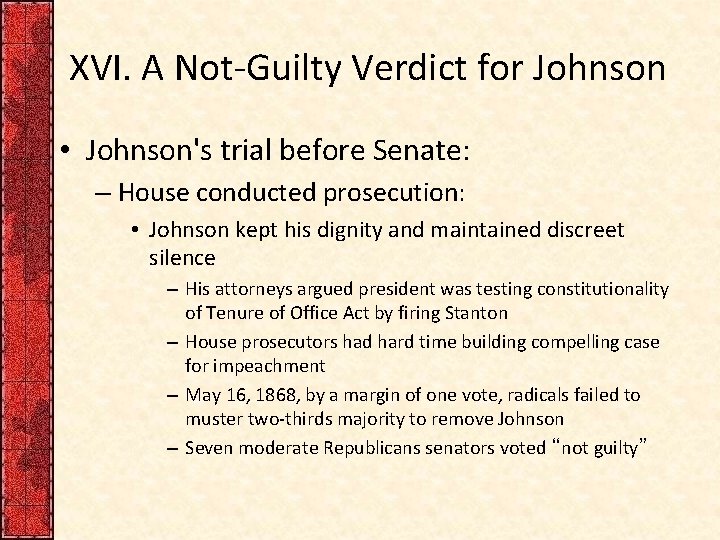 XVI. A Not-Guilty Verdict for Johnson • Johnson's trial before Senate: – House conducted