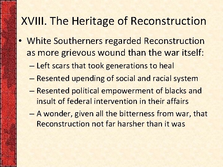 XVIII. The Heritage of Reconstruction • White Southerners regarded Reconstruction as more grievous wound