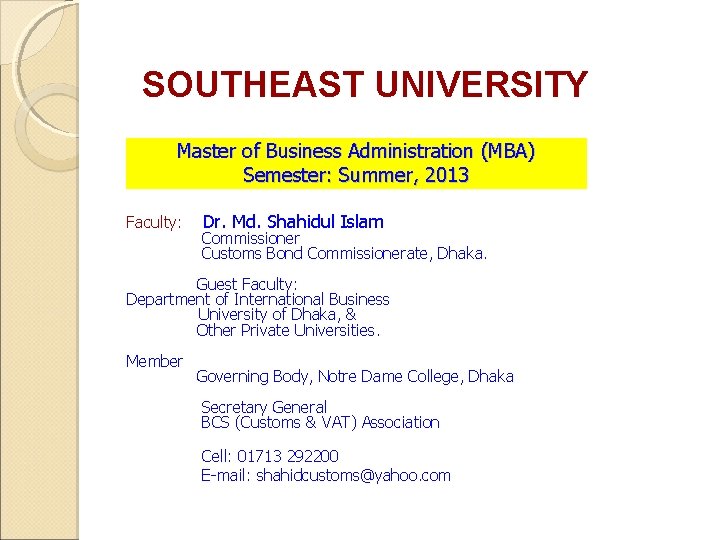 SOUTHEAST UNIVERSITY Master of Business Administration (MBA) Semester: Summer, 2013 Faculty: Dr. Md. Shahidul