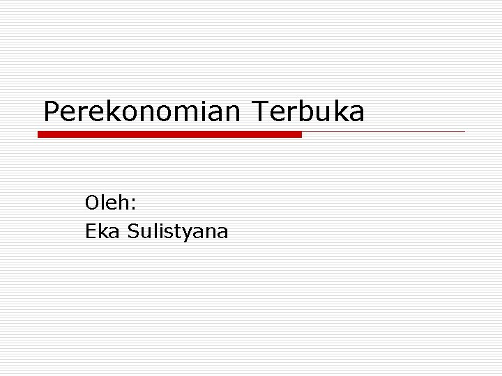 Perekonomian Terbuka Oleh: Eka Sulistyana 