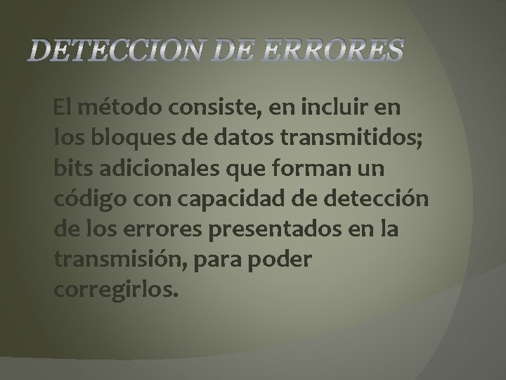 DETECCION DE ERRORES El método consiste, en incluir en los bloques de datos transmitidos;