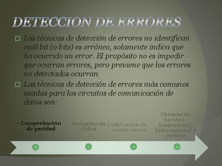 DETECCION DE ERRORES Las técnicas de detección de errores no identifican cuál bit (o