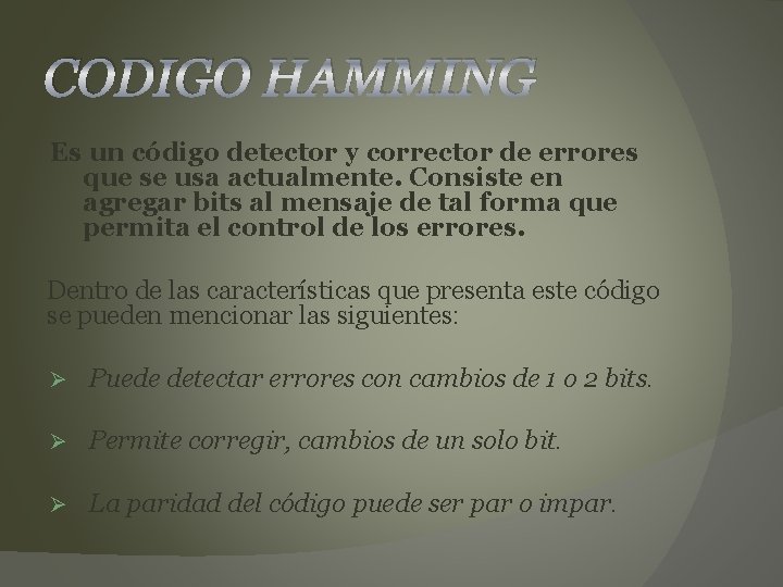 CODIGO HAMMING Es un código detector y corrector de errores que se usa actualmente.