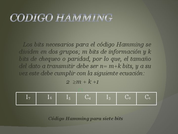 CODIGO HAMMING Los bits necesarios para el código Hamming se dividen en dos grupos;