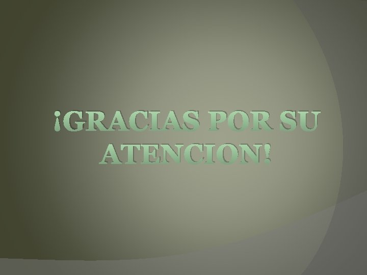 ¡GRACIAS POR SU ATENCION! 