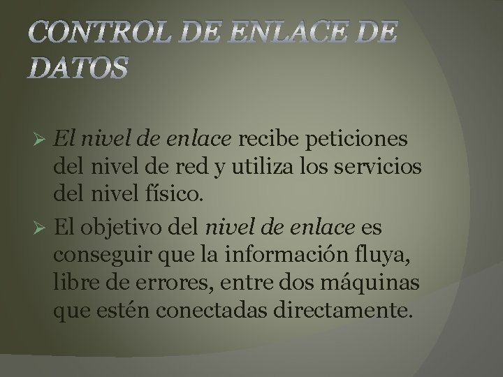 CONTROL DE ENLACE DE DATOS El nivel de enlace recibe peticiones del nivel de