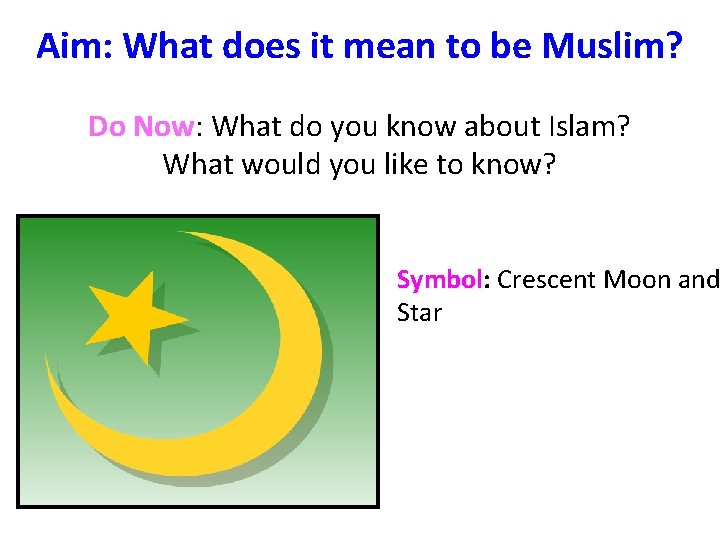 Aim: What does it mean to be Muslim? Do Now: What do you know
