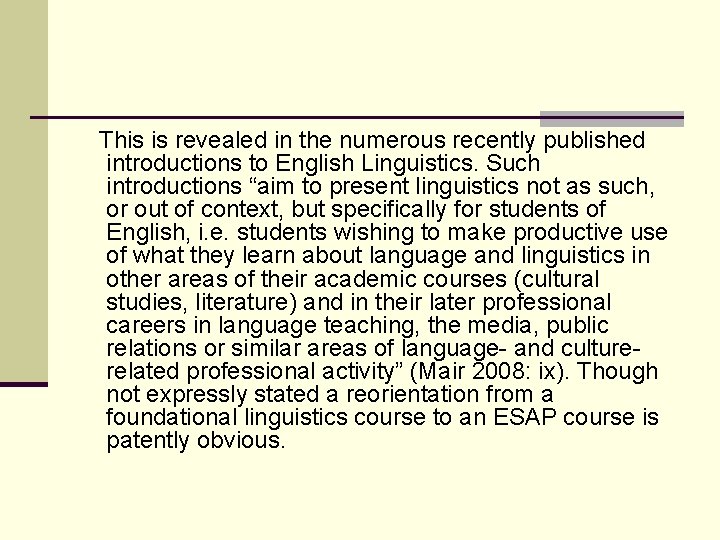 This is revealed in the numerous recently published introductions to English Linguistics. Such introductions