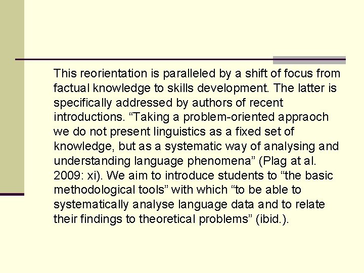 This reorientation is paralleled by a shift of focus from factual knowledge to skills