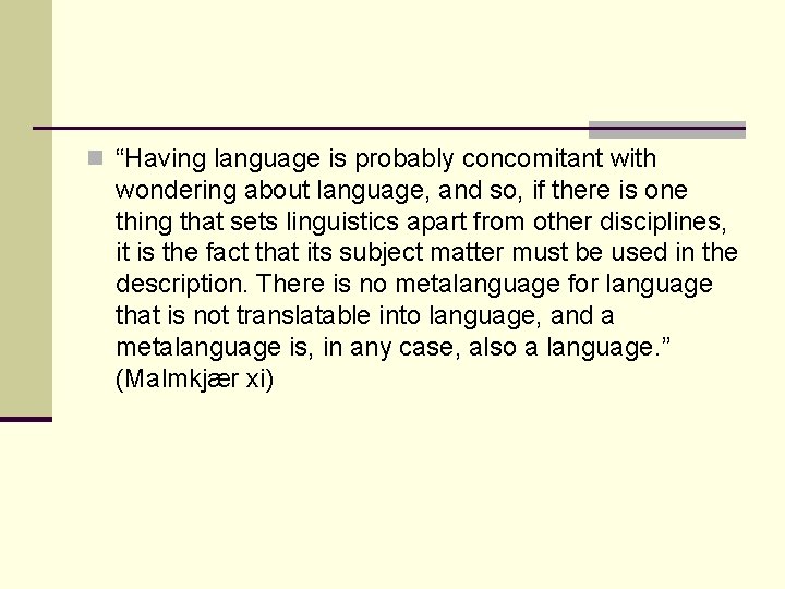 n “Having language is probably concomitant with wondering about language, and so, if there