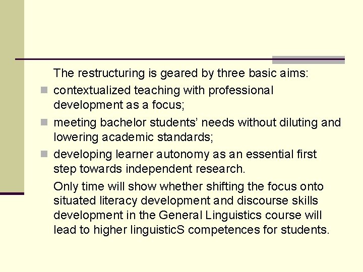 The restructuring is geared by three basic aims: n contextualized teaching with professional development