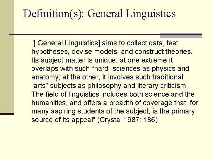 Definition(s): General Linguistics “[ General Linguistics] aims to collect data, test hypotheses, devise models,