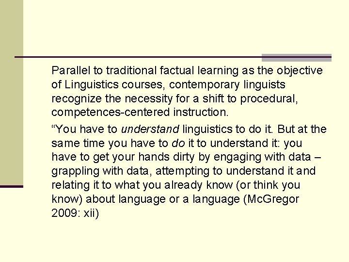Parallel to traditional factual learning as the objective of Linguistics courses, contemporary linguists recognize