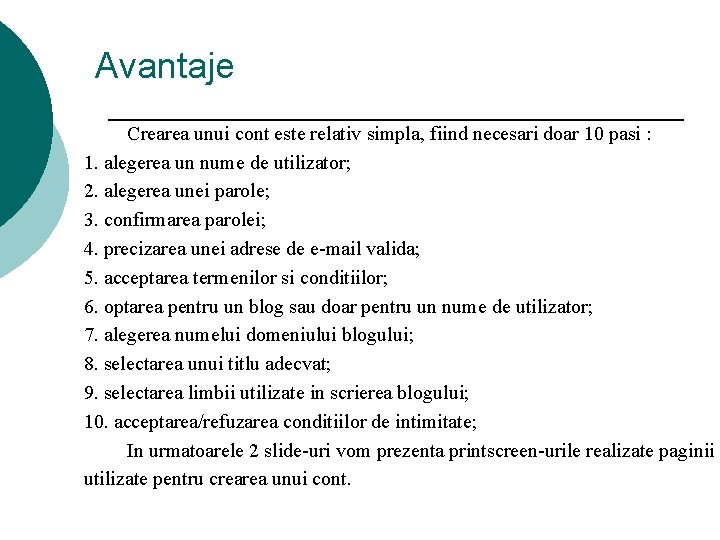 Avantaje Crearea unui cont este relativ simpla, fiind necesari doar 10 pasi : 1.