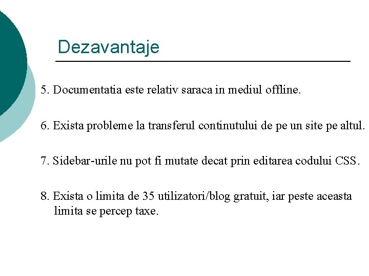 Dezavantaje 5. Documentatia este relativ saraca in mediul offline. 6. Exista probleme la transferul