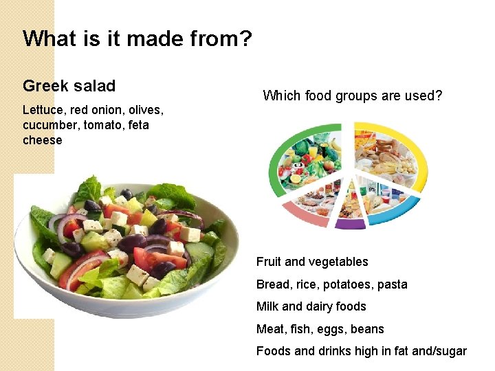 What is it made from? Greek salad Which food groups are used? Lettuce, red