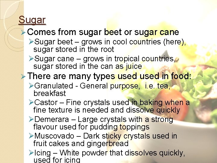 Sugar Ø Comes from sugar beet or sugar cane ØSugar beet – grows in