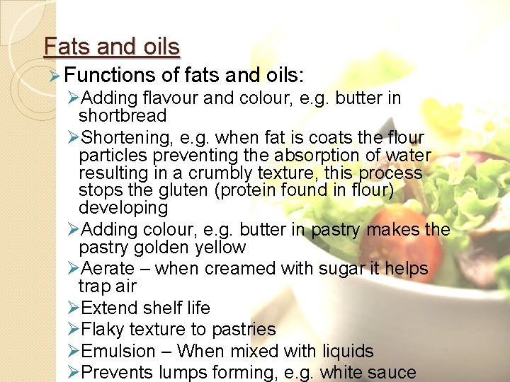 Fats and oils Ø Functions of fats and oils: ØAdding flavour and colour, e.