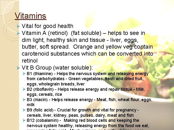 Vitamins Vital for good health Vitamin A (retinol) (fat soluble) – helps to see