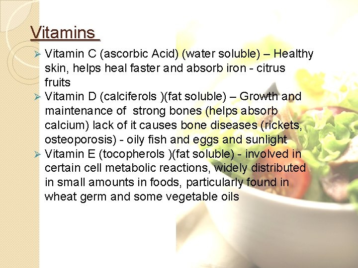 Vitamins Vitamin C (ascorbic Acid) (water soluble) – Healthy skin, helps heal faster and