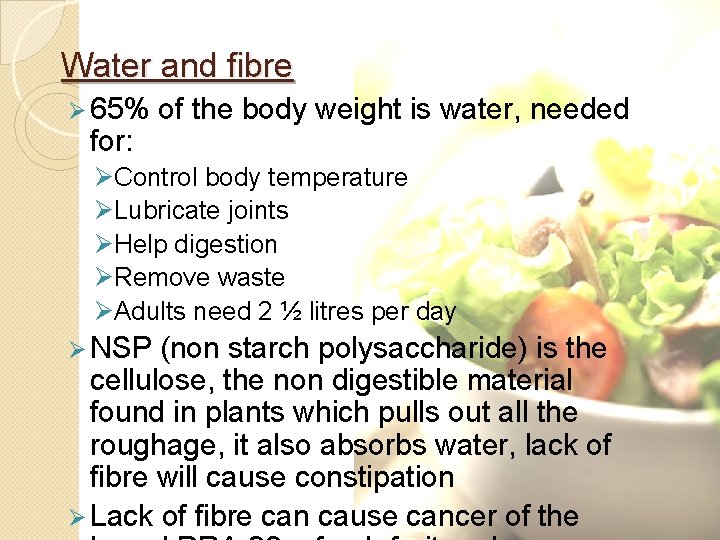 Water and fibre Ø 65% for: of the body weight is water, needed ØControl