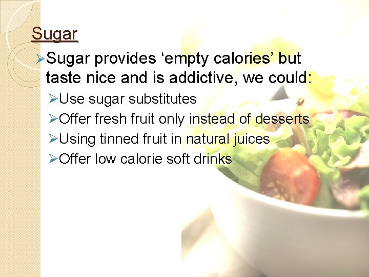 Sugar Ø Sugar provides ‘empty calories’ but taste nice and is addictive, we could: