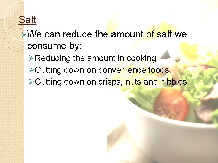 Salt Ø We can reduce the amount of salt we consume by: ØReducing the