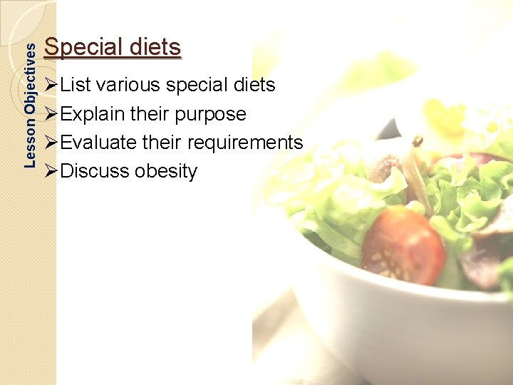 Lesson Objectives Special diets ØList various special diets ØExplain their purpose ØEvaluate their requirements