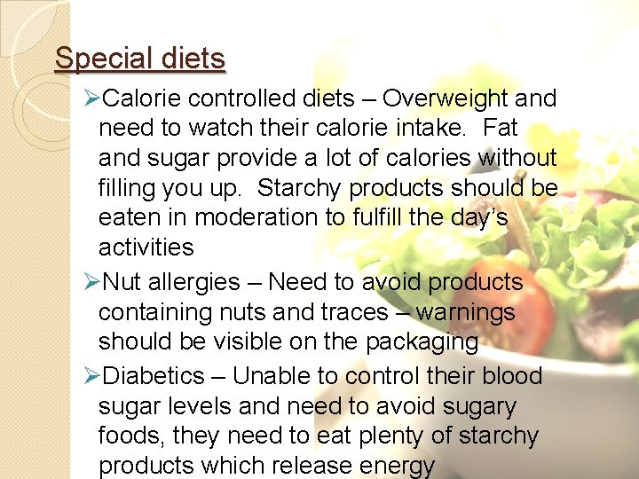 Special diets ØCalorie controlled diets – Overweight and need to watch their calorie intake.