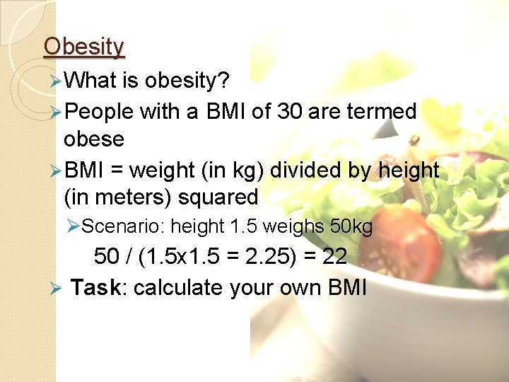 Obesity Ø What is obesity? Ø People with a BMI of 30 are termed
