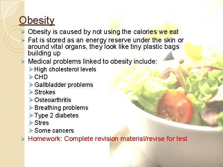 Obesity is caused by not using the calories we eat Ø Fat is stored