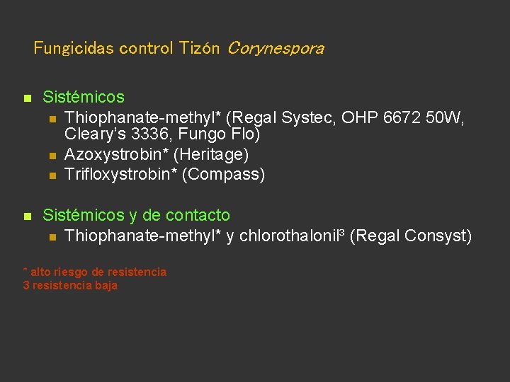 Fungicidas control Tizón Corynespora n Sistémicos n Thiophanate-methyl* (Regal Systec, OHP 6672 50 W,