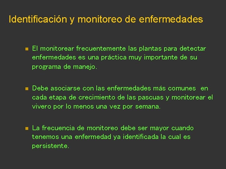 Identificación y monitoreo de enfermedades n El monitorear frecuentemente las plantas para detectar enfermedades