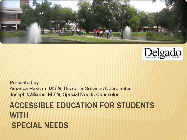 Presented by: Amanda Hassan, MSW, Disability Services Coordinator Joseph Williams, MSW, Special Needs Counselor