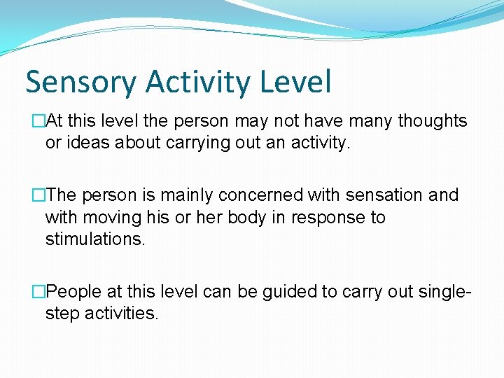 Sensory Activity Level �At this level the person may not have many thoughts or